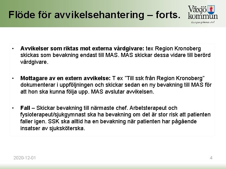 Flöde för avvikelsehantering – forts. • Avvikelser som riktas mot externa vårdgivare: tex Region Flöde för avvikelsehantering – forts. • Avvikelser som riktas mot externa vårdgivare: tex Region