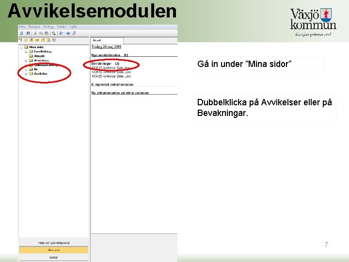 Avvikelsemodulen Gå in under ”Mina sidor” Dubbelklicka på Avvikelser eller på Bevakningar. 2020 -12 Avvikelsemodulen Gå in under ”Mina sidor” Dubbelklicka på Avvikelser eller på Bevakningar. 2020 -12