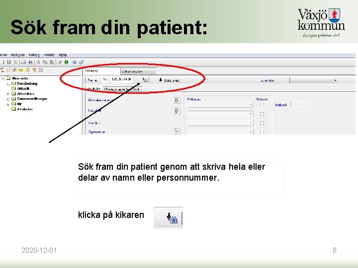 Sök fram din patient: Sök fram din patient genom att skriva hela eller delar Sök fram din patient: Sök fram din patient genom att skriva hela eller delar