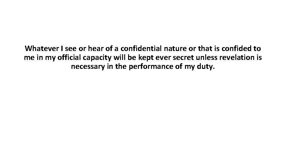 Whatever I see or hear of a confidential nature or that is confided to