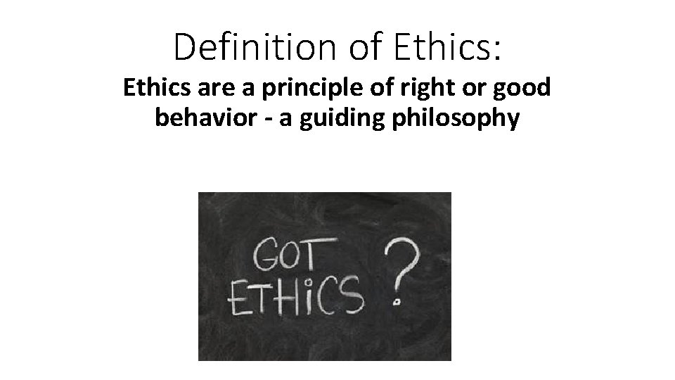 Definition of Ethics: Ethics are a principle of right or good behavior - a