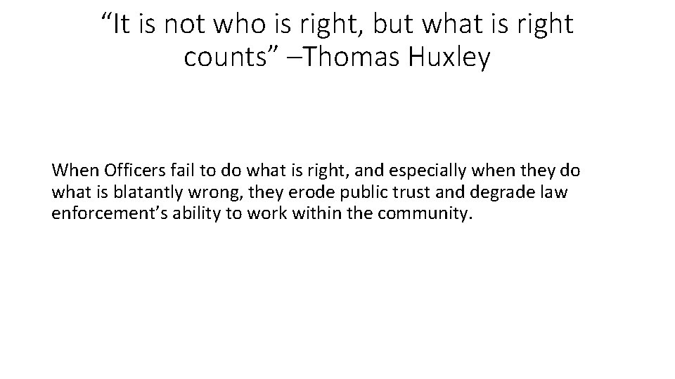 “It is not who is right, but what is right counts” –Thomas Huxley When
