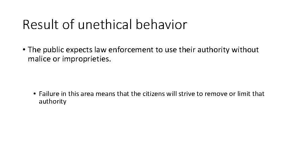 Result of unethical behavior • The public expects law enforcement to use their authority