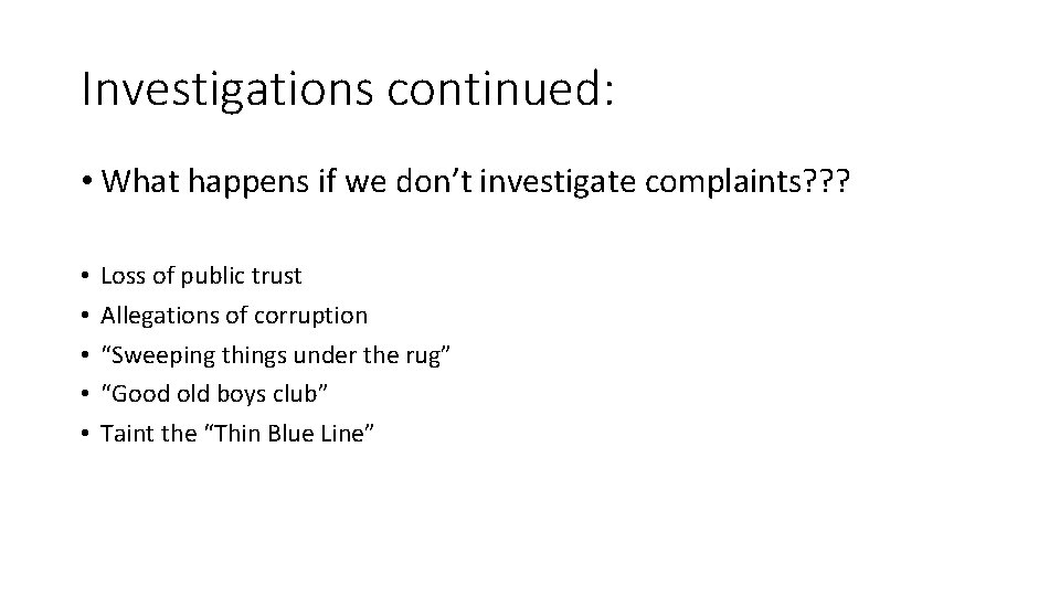 Investigations continued: • What happens if we don’t investigate complaints? ? ? • •