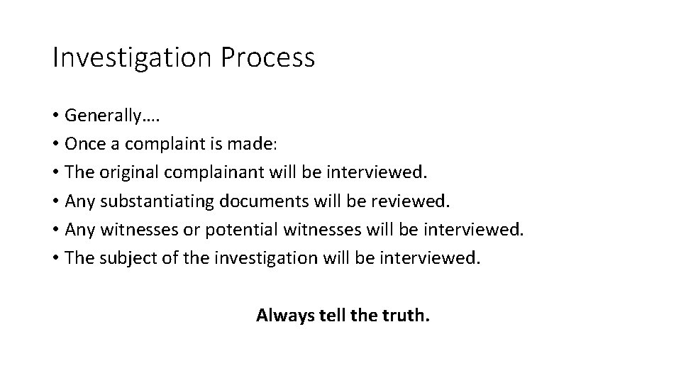 Investigation Process • Generally…. • Once a complaint is made: • The original complainant