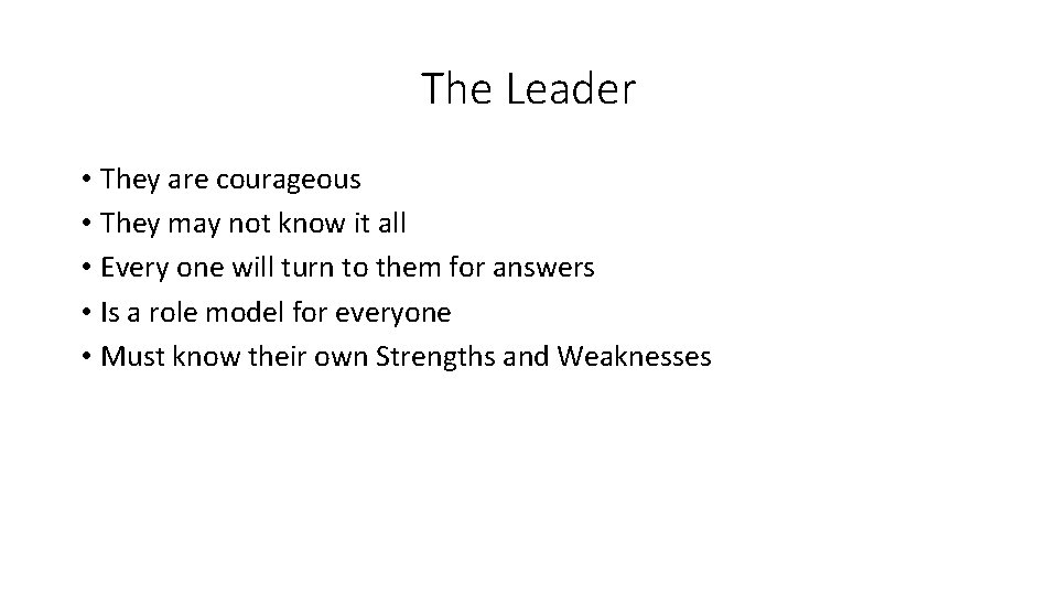 The Leader • They are courageous • They may not know it all •