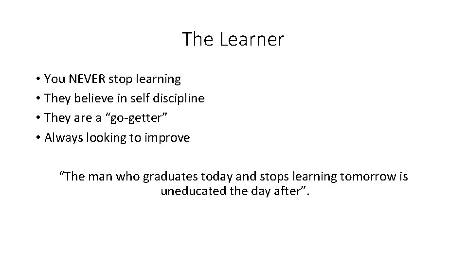 The Learner • You NEVER stop learning • They believe in self discipline •