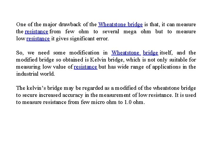 One of the major drawback of the Wheatstone bridge is that, it can measure