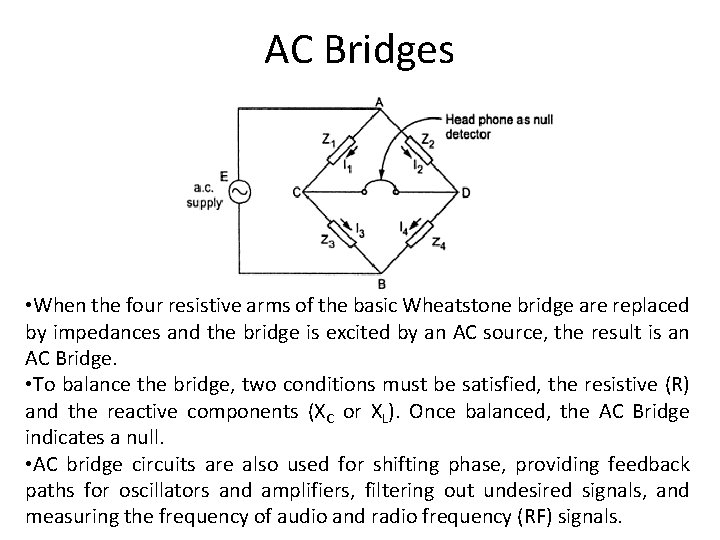 AC Bridges • When the four resistive arms of the basic Wheatstone bridge are