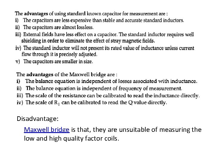 Disadvantage: Maxwell bridge is that, they are unsuitable of measuring the low and high