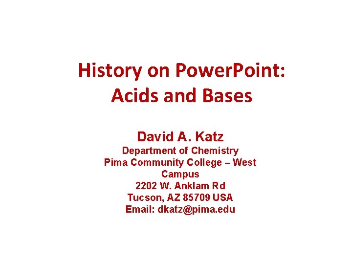 History on Power. Point: Acids and Bases David A. Katz Department of Chemistry Pima