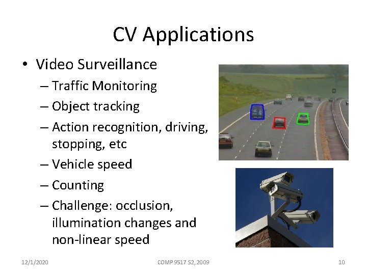 CV Applications • Video Surveillance – Traffic Monitoring – Object tracking – Action recognition,
