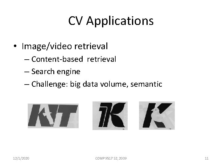 CV Applications • Image/video retrieval – Content-based retrieval – Search engine – Challenge: big