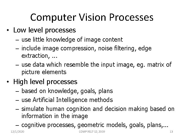 Computer Vision Processes • Low level processes – use little knowledge of image content