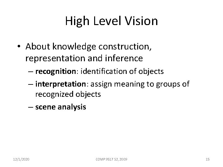 High Level Vision • About knowledge construction, representation and inference – recognition: identification of