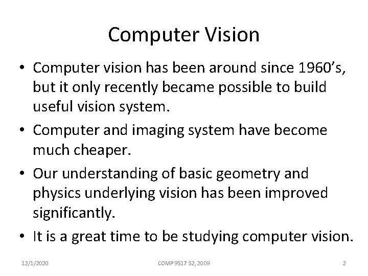 Computer Vision • Computer vision has been around since 1960’s, but it only recently