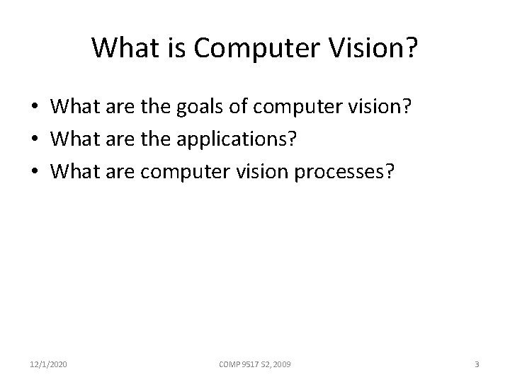 What is Computer Vision? • What are the goals of computer vision? • What