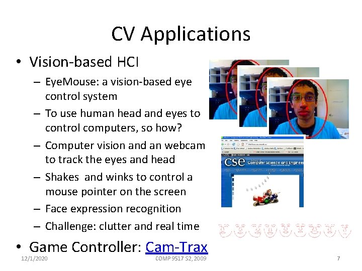 CV Applications • Vision-based HCI – Eye. Mouse: a vision-based eye control system –