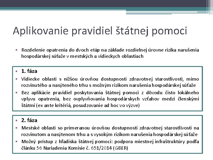 Aplikovanie pravidiel štátnej pomoci • Rozdelenie opatrenia do dvoch etáp na základe rozdielnej úrovne