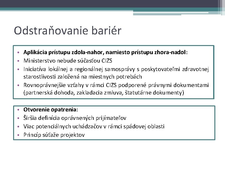 Odstraňovanie bariér • Aplikácia prístupu zdola-nahor, namiesto prístupu zhora-nadol: • Ministerstvo nebude súčasťou CIZS