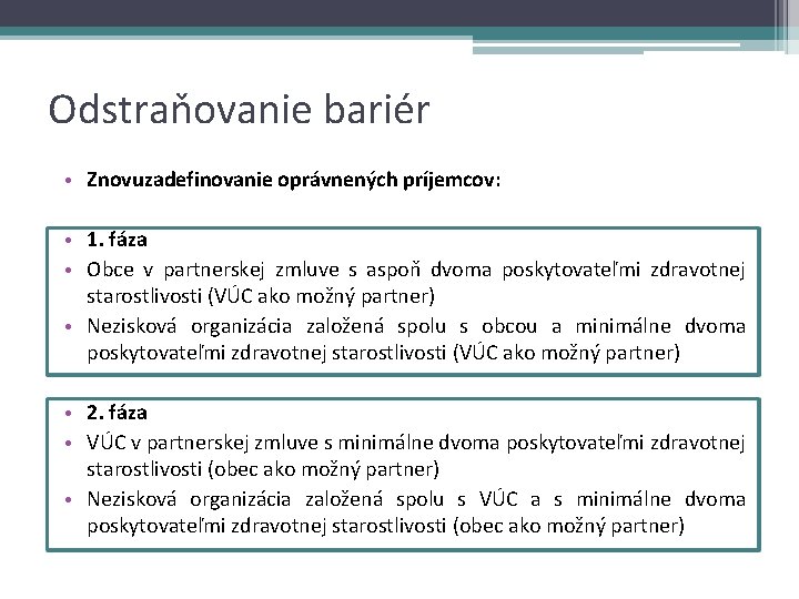 Odstraňovanie bariér • Znovuzadefinovanie oprávnených príjemcov: • 1. fáza • Obce v partnerskej zmluve