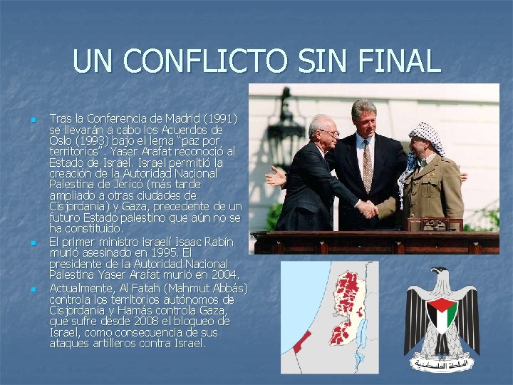 UN CONFLICTO SIN FINAL n n n Tras la Conferencia de Madrid (1991) se