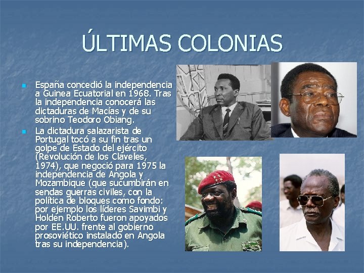 ÚLTIMAS COLONIAS n n España concedió la independencia a Guinea Ecuatorial en 1968. Tras