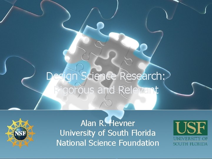 Design Science Research: Rigorous and Relevant Alan R. Hevner University of South Florida National