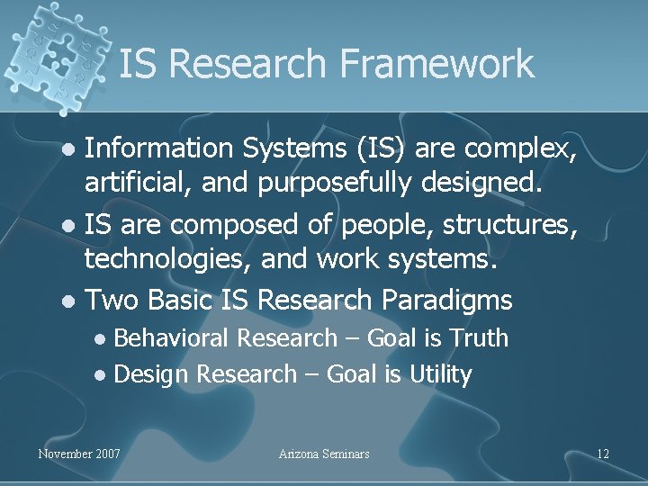 IS Research Framework Information Systems (IS) are complex, artificial, and purposefully designed. l IS