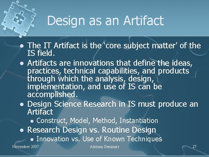 Design as an Artifact l l l The IT Artifact is the ‘core subject