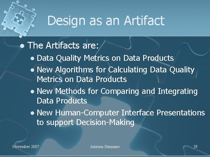 Design as an Artifact l The Artifacts are: Data Quality Metrics on Data Products