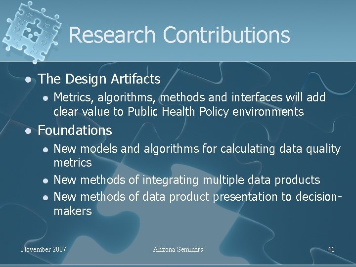 Research Contributions l The Design Artifacts l l Metrics, algorithms, methods and interfaces will