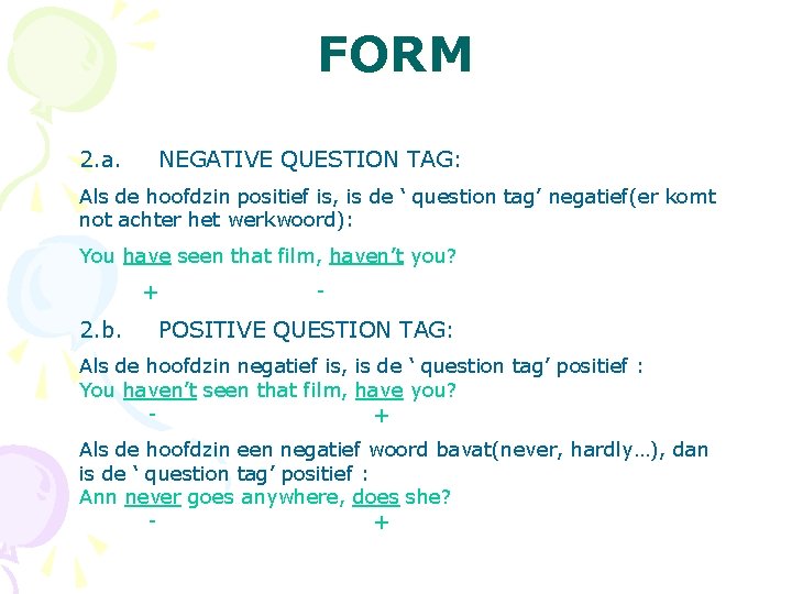FORM 2. a. NEGATIVE QUESTION TAG: Als de hoofdzin positief is, is de ‘
