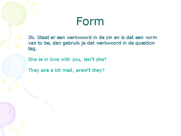 Form 3 b. Staat er een werkwoord in de zin en is dat een
