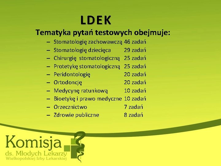 LDEK Tematyka pytań testowych obejmuje: – – – – – Stomatologię zachowawczą 46 zadań