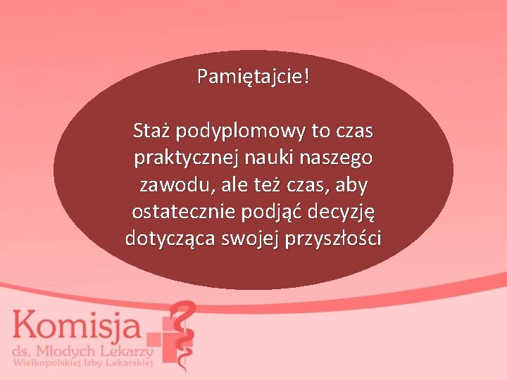 Pamiętajcie! Staż podyplomowy to czas praktycznej nauki naszego zawodu, ale też czas, aby ostatecznie