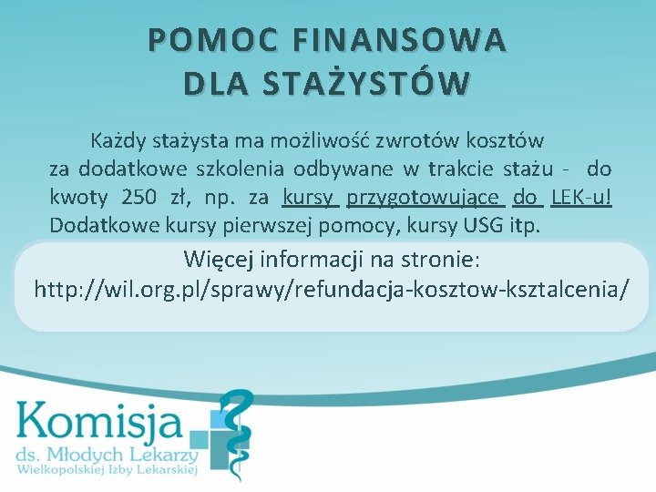 POMOC FINANSOWA DLA STAŻYSTÓW Każdy stażysta ma możliwość zwrotów kosztów za dodatkowe szkolenia odbywane