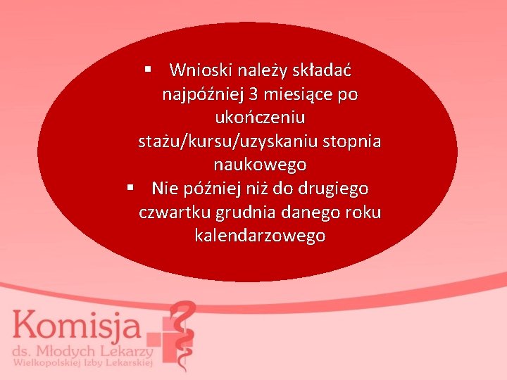 § Wnioski należy składać najpóźniej 3 miesiące po ukończeniu stażu/kursu/uzyskaniu stopnia naukowego § Nie