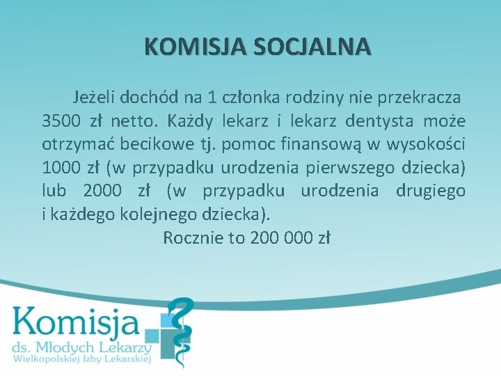 KOMISJA SOCJALNA Jeżeli dochód na 1 członka rodziny nie przekracza 3500 zł netto. Każdy