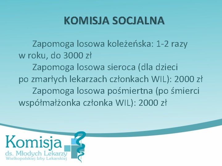 KOMISJA SOCJALNA Zapomoga losowa koleżeńska: 1 -2 razy w roku, do 3000 zł Zapomoga