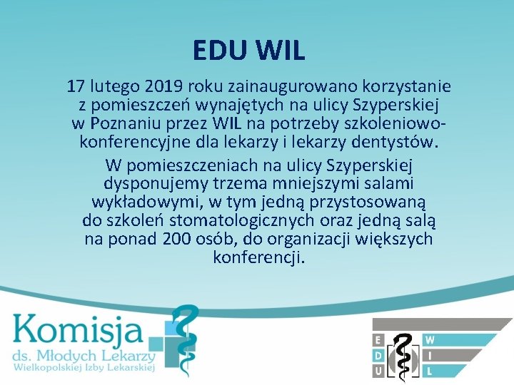 EDU WIL 17 lutego 2019 roku zainaugurowano korzystanie z pomieszczeń wynajętych na ulicy Szyperskiej