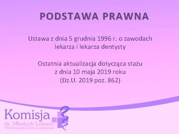 PODSTAWA PRAWNA Ustawa z dnia 5 grudnia 1996 r. o zawodach lekarza i lekarza