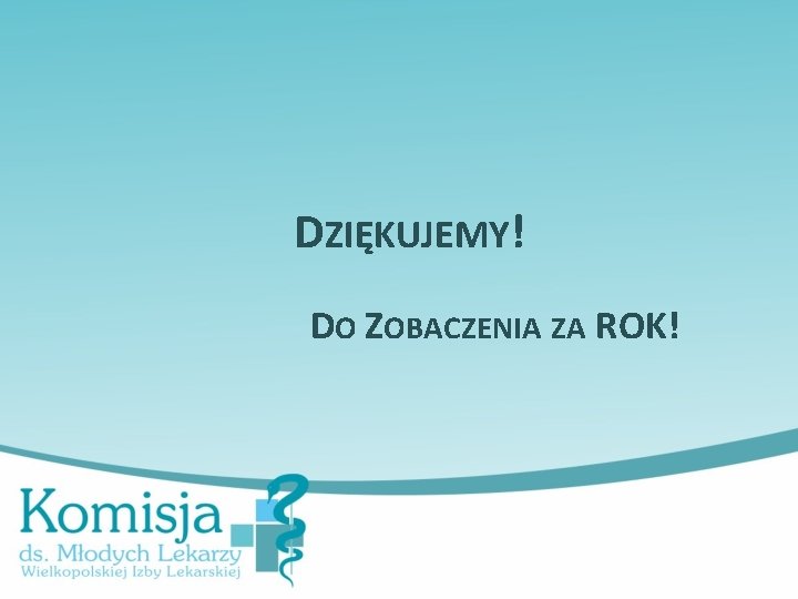 DZIĘKUJEMY! DO ZOBACZENIA ZA ROK! 