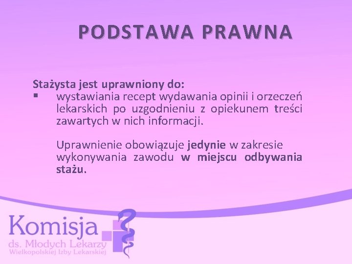 PODSTAWA PRAWNA Stażysta jest uprawniony do: § wystawiania recept wydawania opinii i orzeczeń lekarskich