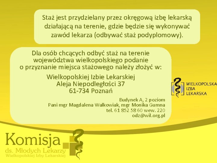 Staż jest przydzielany przez okręgową izbę lekarską działającą na terenie, gdzie będzie się wykonywać