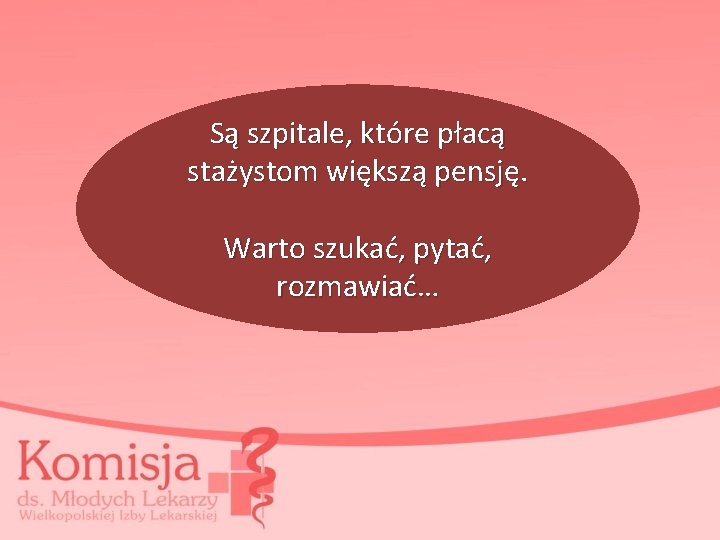 Są szpitale, które płacą stażystom większą pensję. Warto szukać, pytać, rozmawiać… 