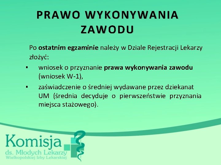 PRAWO WYKONYWANIA ZAWODU Po ostatnim egzaminie należy w Dziale Rejestracji Lekarzy złożyć: ▪ wniosek