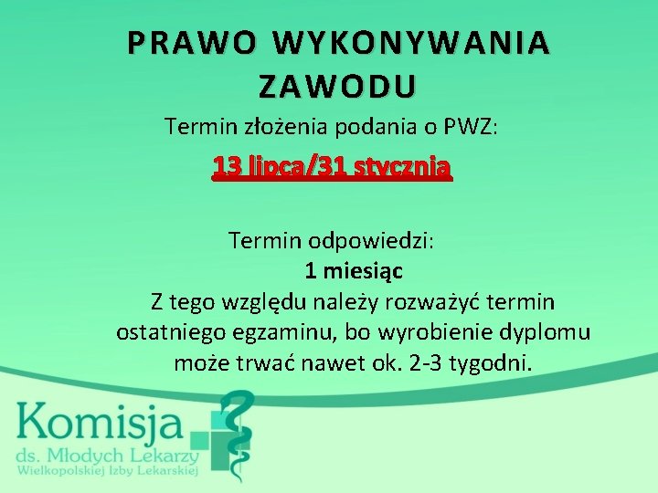 PRAWO WYKONYWANIA ZAWODU Termin złożenia podania o PWZ: 13 lipca/31 stycznia Termin odpowiedzi: 1