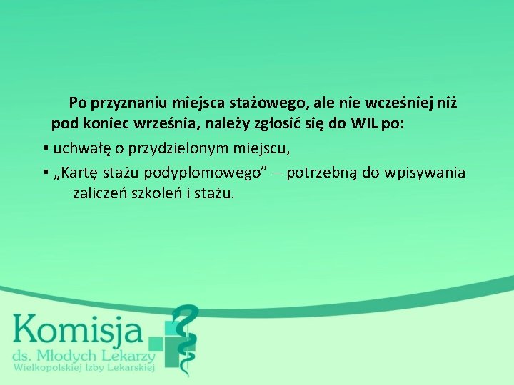  Po przyznaniu miejsca stażowego, ale nie wcześniej niż pod koniec września, należy zgłosić