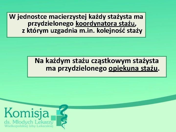 W jednostce macierzystej każdy stażysta ma przydzielonego koordynatora stażu, z którym uzgadnia m. in.